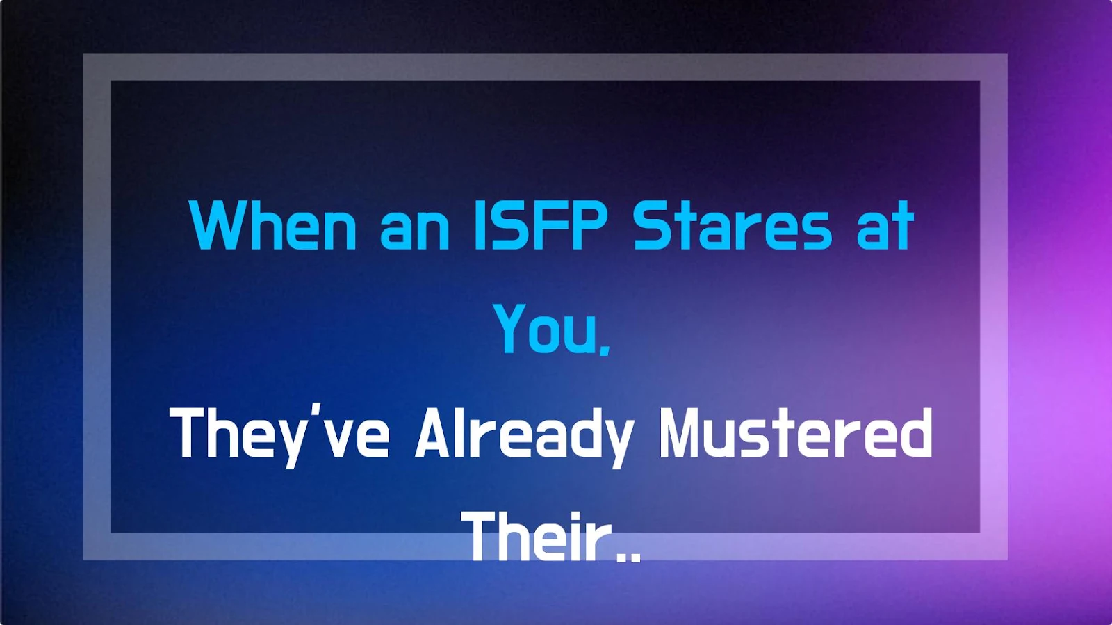 When an ISFP Stares at You, They've Already Mustered Their Courage