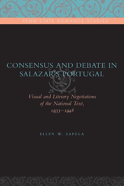 Consensus and Debate in Salazar s Portugal- Visual and Literary Negotiations of the National Text, 1933–1948 91089