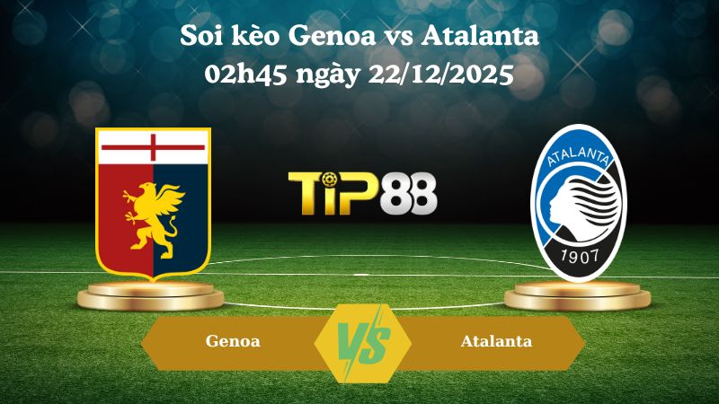 Soi kèo Genoa vs Atalanta 02h45 ngày 22/12/2025