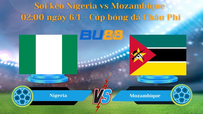 Soi kèo Nigeria vs Mozambique 02:00 ngày 6/1