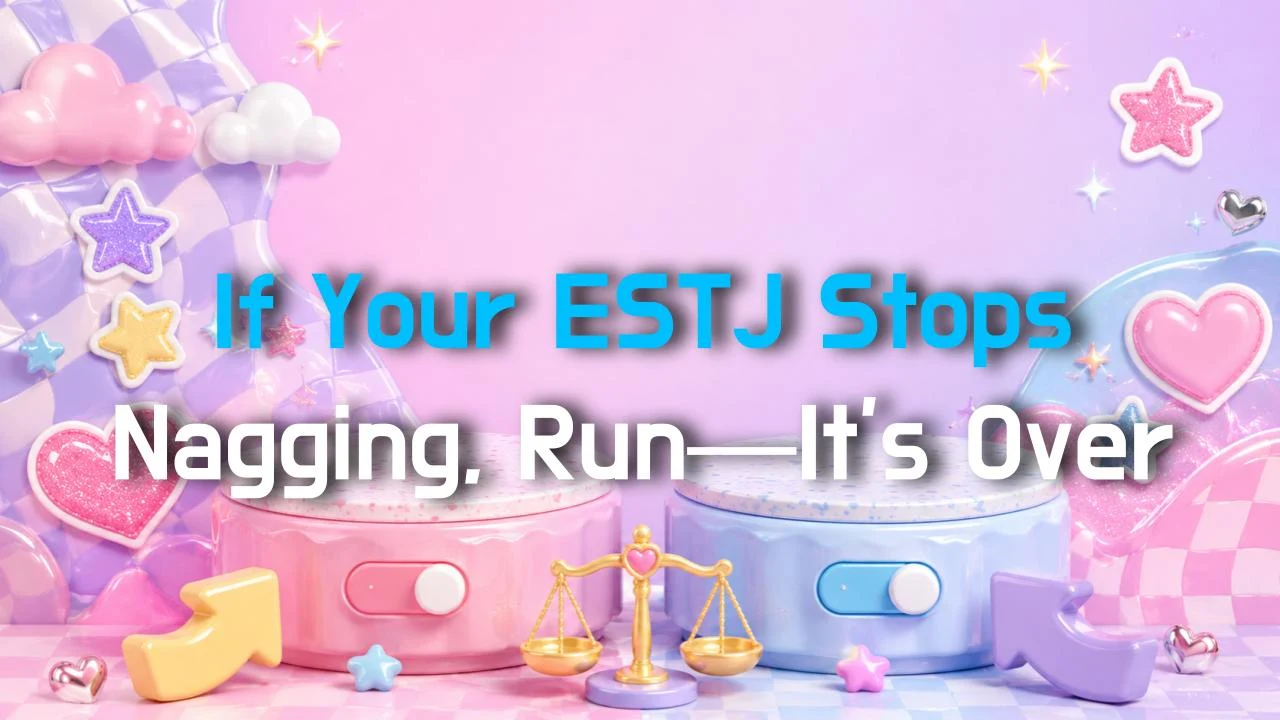 If Your ESTJ Stops Nagging, Run—It's Over