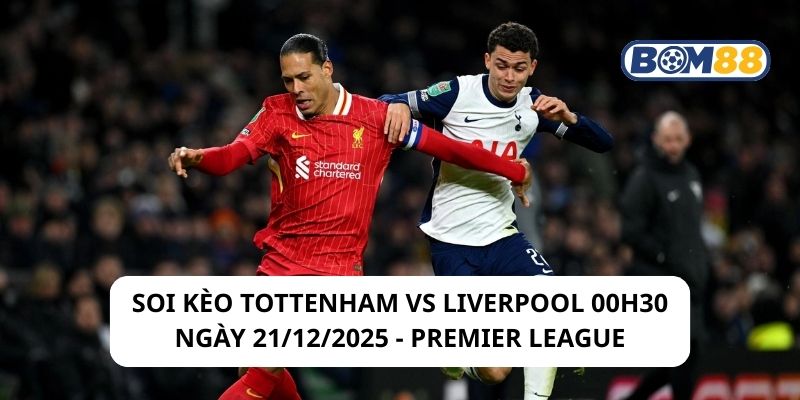 Soi kèo Tottenham vs Liverpool 00h30 ngày 21/12/2025