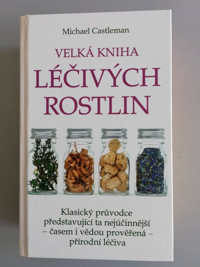Velká kniha léčivých rostlin Klasický průvodce představující ta nejúčinnější - časem i vědou prověřená - přírodní léčiva