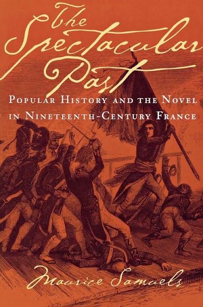 The Spectacular Past- Popular History and the Novel in Nineteenth-Century France
