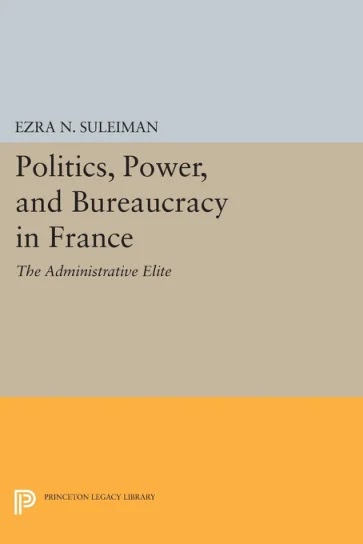 Politics, Power, and Bureaucracy in France