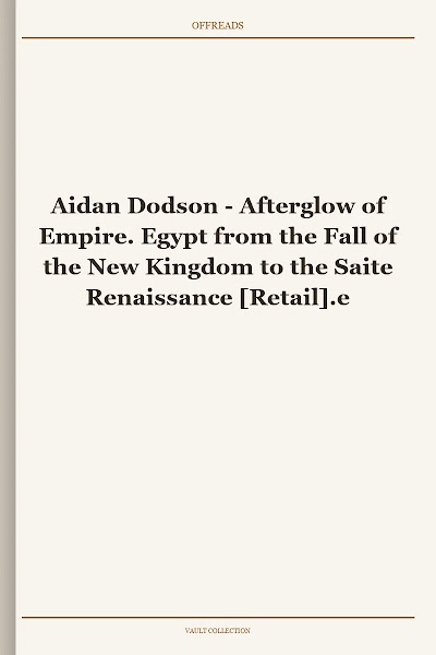 Afterglow of Empire. Egypt from the Fall of the New Kingdom to the Saite Renaissance