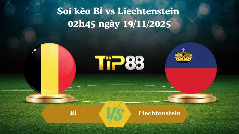 Soi kèo Bỉ vs Liechtenstein 02h45 ngày 19/11/2025