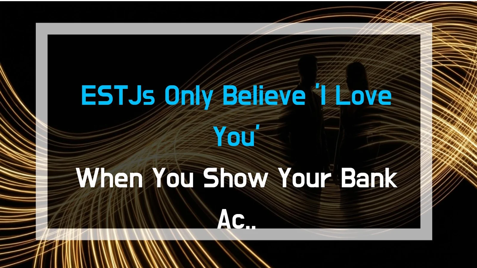 ESTJs Only Believe 'I Love You' When You Show Your Bank Account