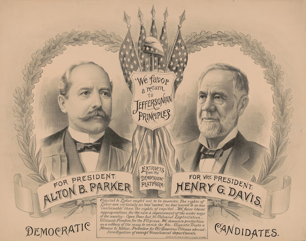 We favor a return to Jeffersonian principles for President Alton B Parker for Vi