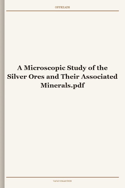A Microscopic Study of the Silver Ores and Their Associated Minerals