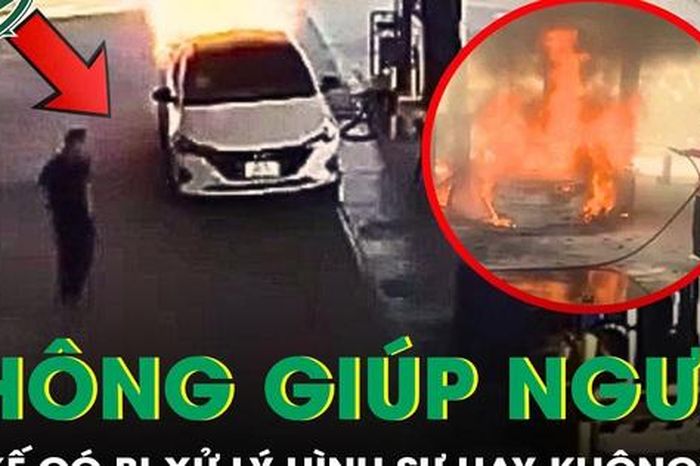Tài xế trong vụ cháy ô tô ở cây xăng có bị xử lý tội không cứu giúp người khác? - Báo Sức Khỏe &amp; Đời Sống