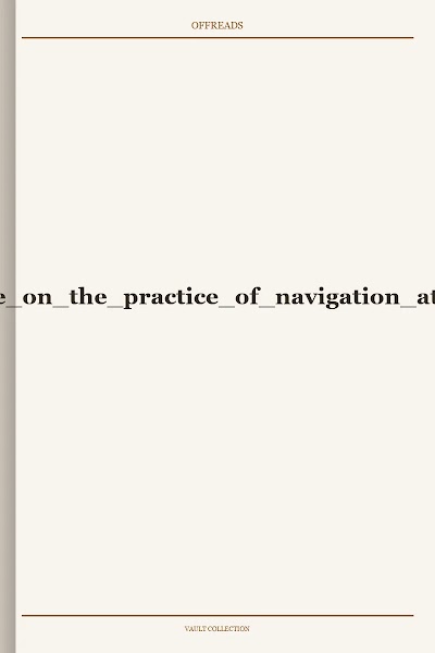 a new treatise on the practice of navigation at sea 1902
