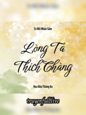 Lòng Ta Thích Chàng - Tư Mã Nhân Sâm