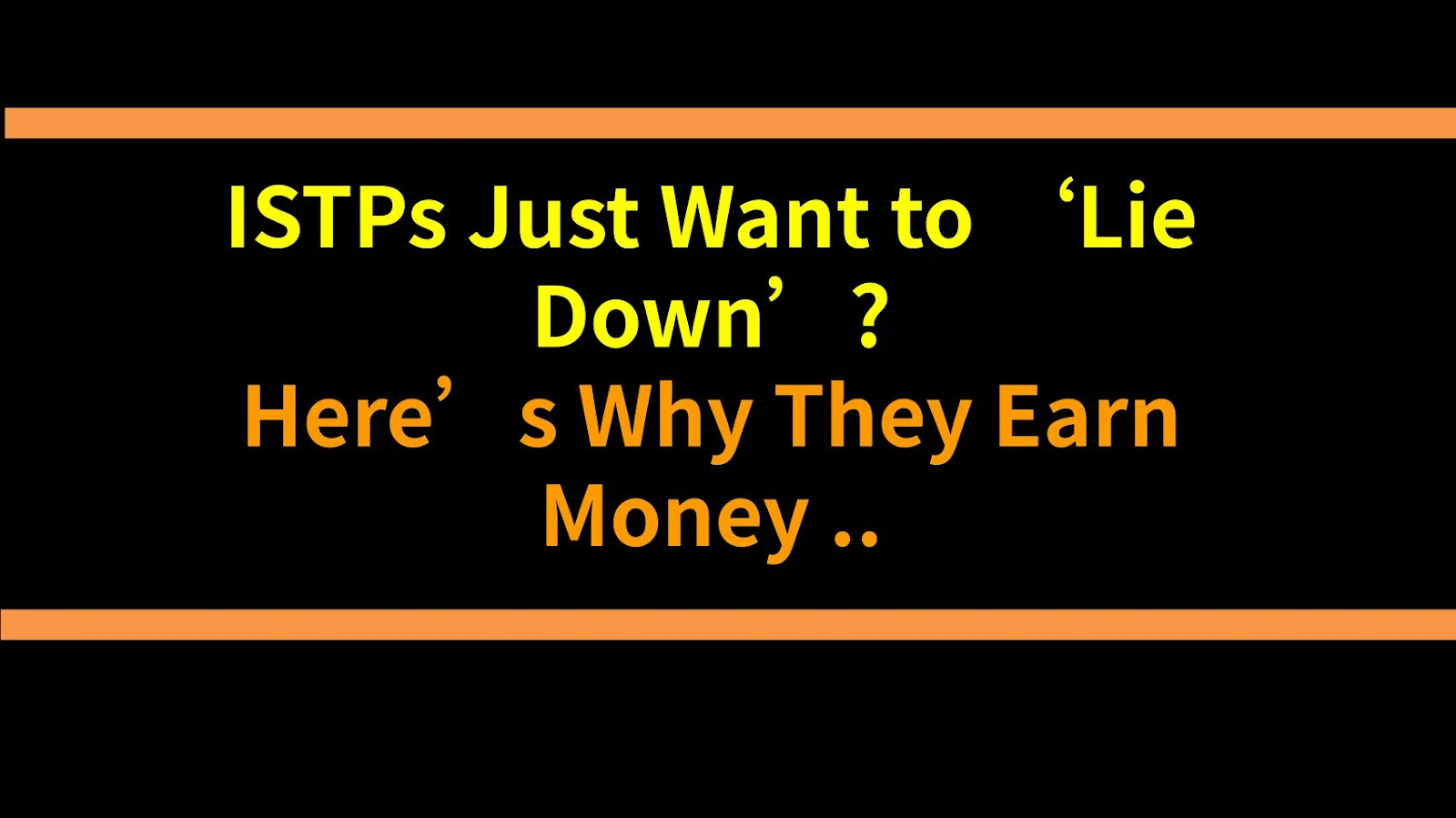 ISTPs Just Want to ‘Lie Down’? Here’s Why They Earn Money Differently