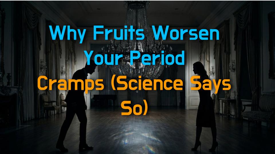 Why Fruits Worsen Your Period Cramps (Science Says So)
