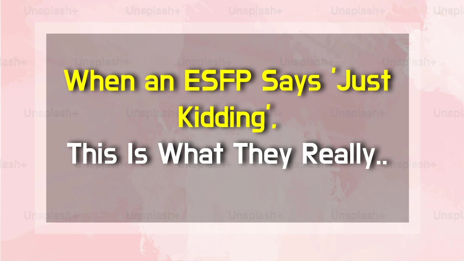 When an ESFP Says 'Just Kidding', This Is What They Really Mean