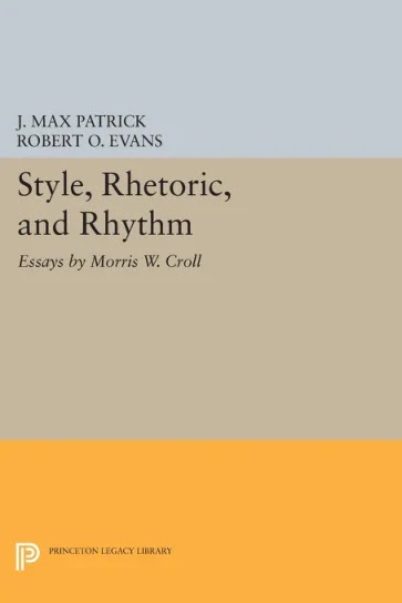 Style, Rhetoric, and Rhythm- Essays by Morris W. Croll