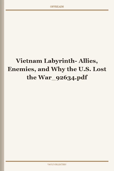 Vietnam Labyrinth- Allies, Enemies, and Why the U.S. Lost the War 92634