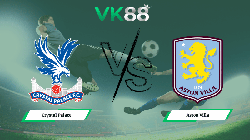 Nhận định soi kèo Crystal Palace vs Aston Villa 02h30 ngày 08/01/2026