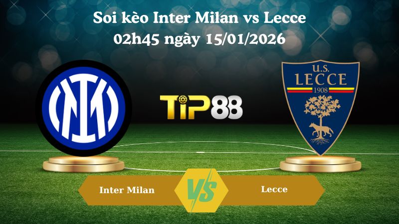 soi kèo Inter Milan vs Lecce 02h45 ngày 15/01/2026