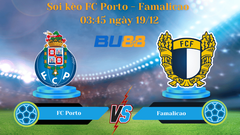 Nhận định bóng đá Trận đấu FC Porto - Famalicao 