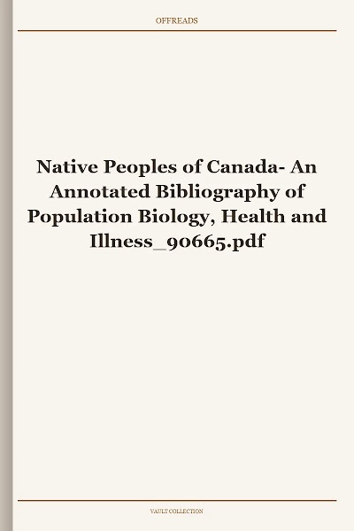Native Peoples of Canada- An Annotated Bibliography of Population Biology, Health and Illness 90665
