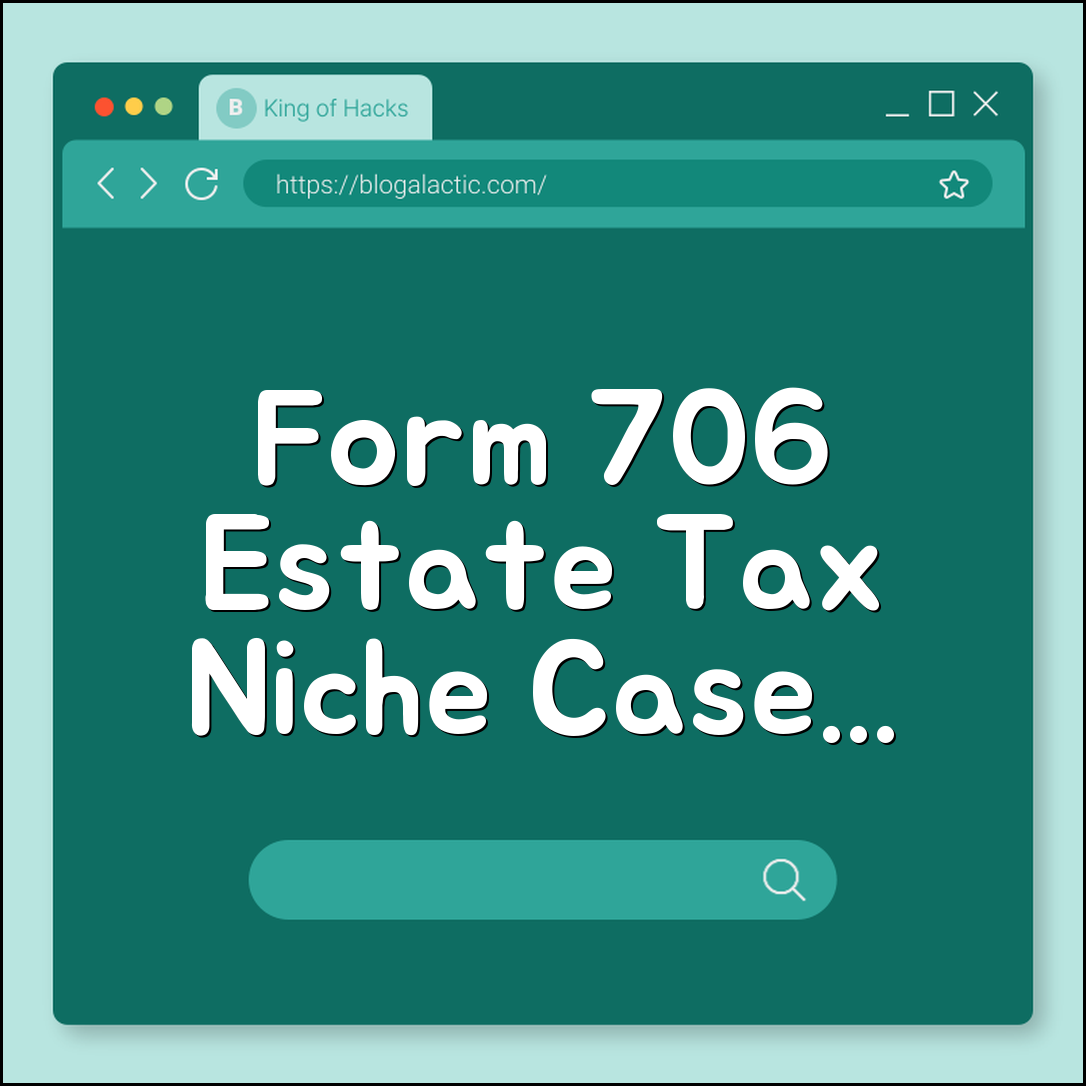 Form 706 estate tax niche cases (valuations, portability, deductions)