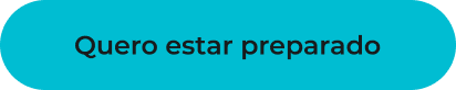 Botão: Quero estar preparado