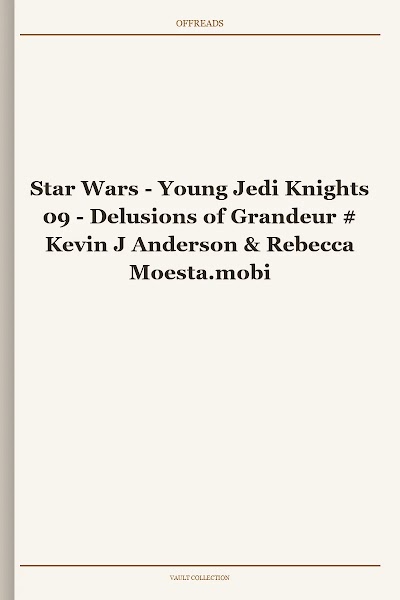 Star Wars - Young Jedi Knights 09 - Delusions of Grandeur # Kevin J Anderson & Rebecca Moesta