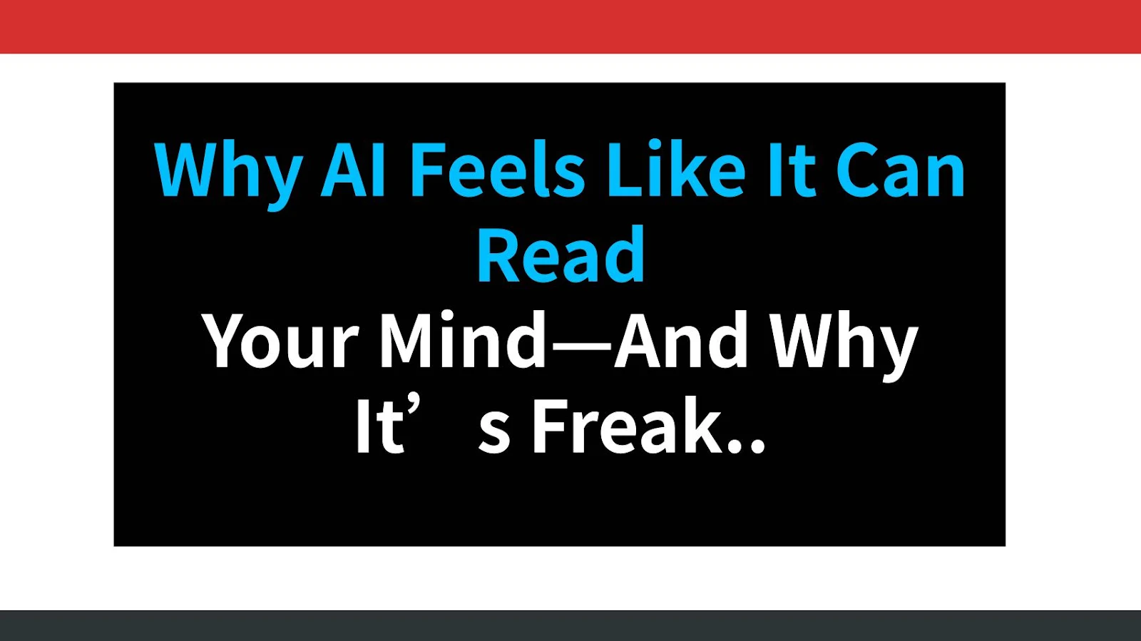 Why AI Feels Like It Can Read Your Mind—And Why It’s Freaking You Out