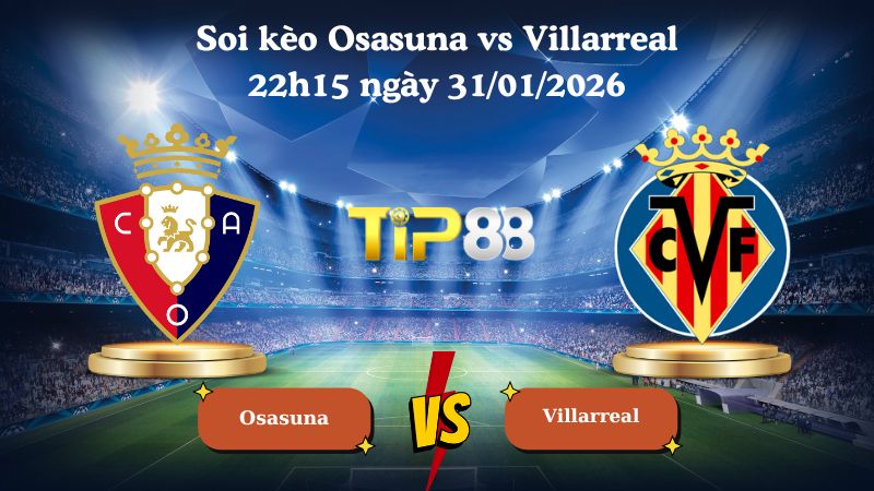 soi kèo Osasuna vs Villarreal 22h15 ngày 31/01/2026