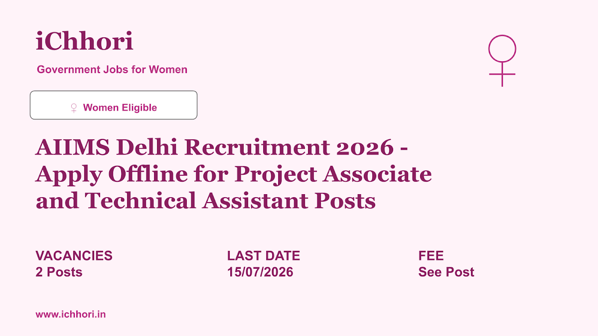 AIIMS Delhi Recruitment 2026 - Apply Offline for Project Associate and Technical Assistant Posts - iChhori