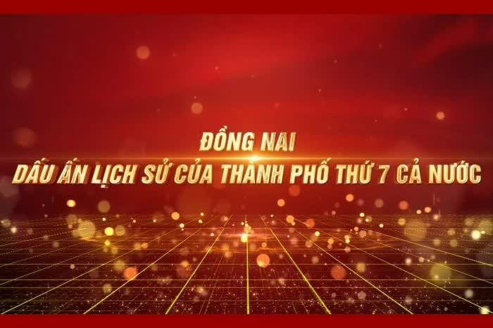 [Video] Đồng Nai: Dấu ấn lịch sử của Thành phố thứ 7 cả nước - Báo Đồng Nai