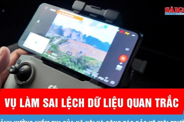 Vụ làm sai lệch dữ liệu quan trắc: Ảnh hưởng niềm tin của xã hội và công tác bảo vệ môi trường - Báo Sài Gòn Giải Phóng