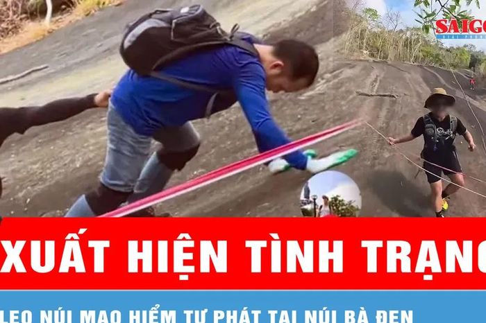 Xuất hiện tình trạng leo núi mạo hiểm tự phát tại núi Bà Đen - Báo Sài Gòn Giải Phóng