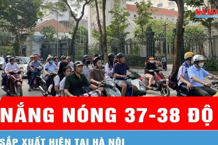 Hà Nội sắp có đợt nắng nóng 37-38 độ C - Báo Sài Gòn Giải Phóng
