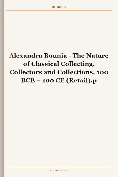 The Nature of Classical Collecting. Collectors and Collections, 100 BCE – 100 CE