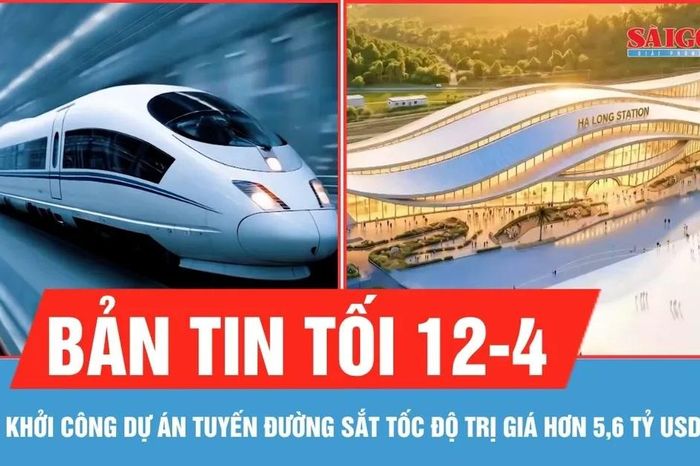 Bản tin tối 12-4: Khởi công dự án tuyến đường sắt tốc độ cao trị giá hơn 5,6 tỷ USD - Báo Sài Gòn Giải Phóng