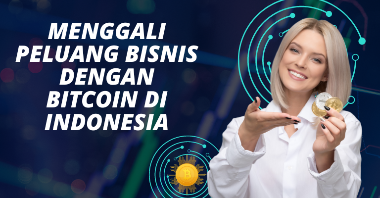 Menggali Peluang Bisnis dengan Bitcoin di Indonesia