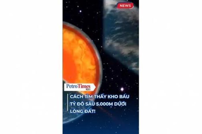 [VIDEO] Cách tìm thấy kho báu tỷ đô sâu 5.000m dưới lòng đất - Tạp chí Petrotimes