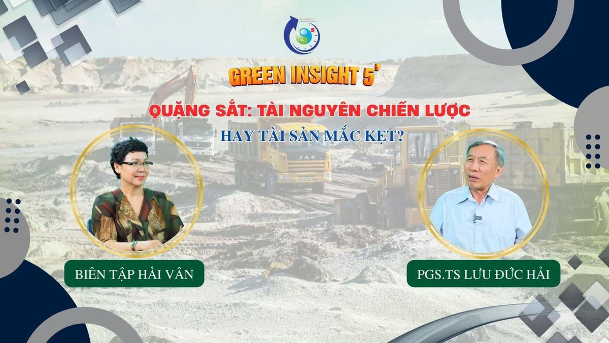 GREEN INSIGHT 5' (số 8) - Quặng sắt: Tài nguyên chiến lược hay tài sản mắc kẹt? - Tạp chí Kinh tế Môi trường