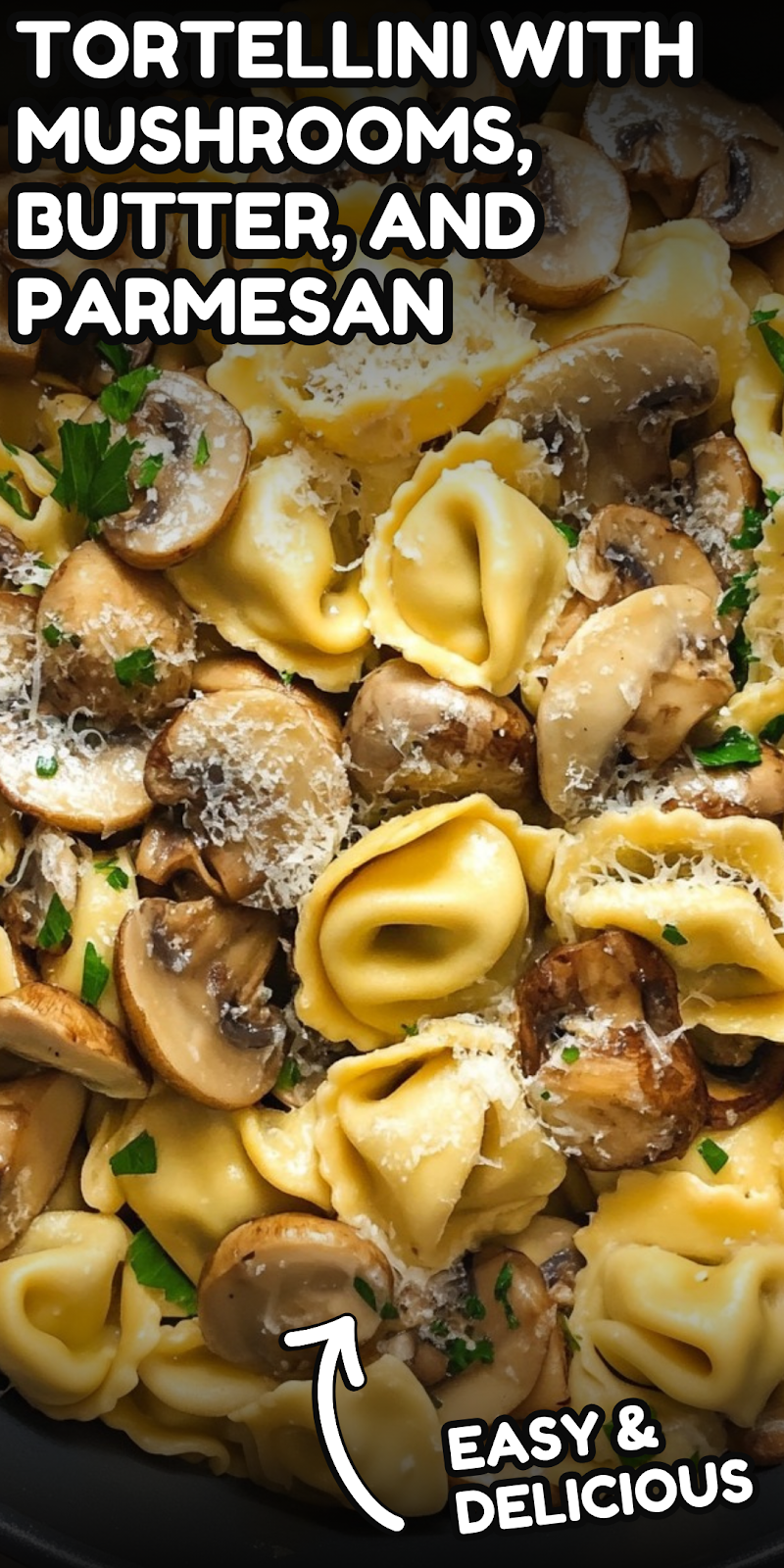 Tortellini with Mushrooms, Butter, and Parmesan