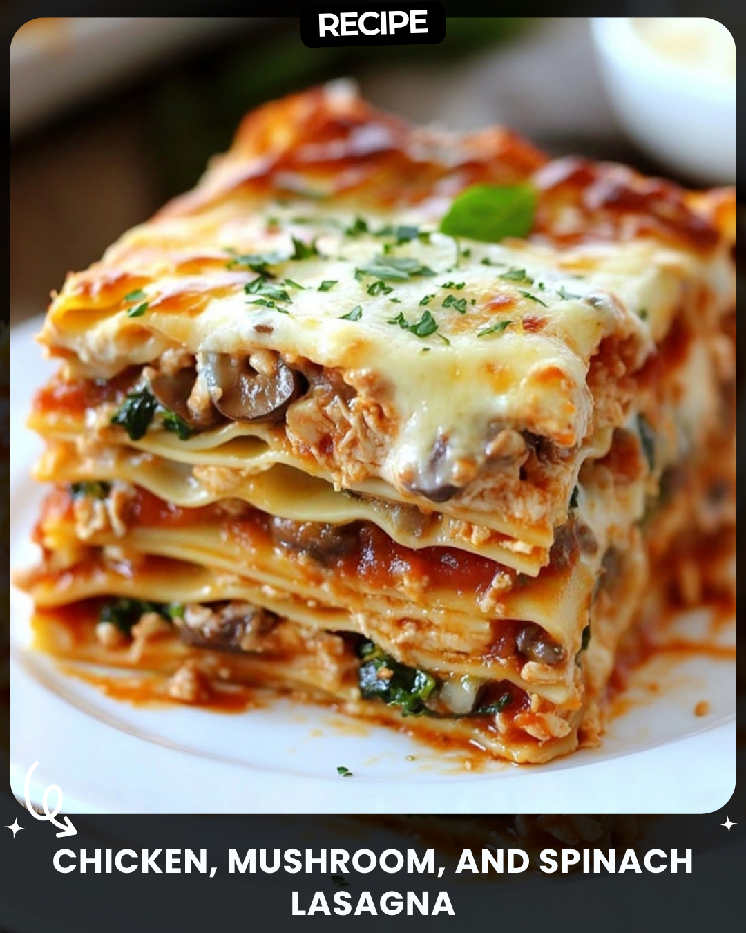 Chicken, Mushroom, and Spinach Lasagna