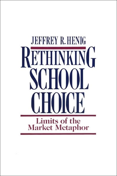 Rethinking School Choice- Limits of the Market Metaphor