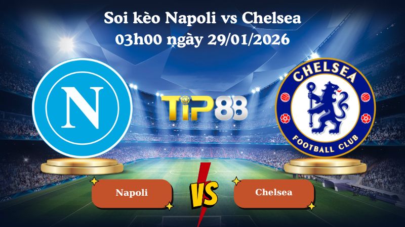 soi kèo Napoli vs Chelsea 03h00 ngày 29/01/2026