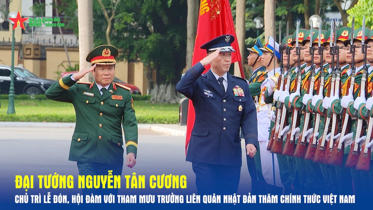 Đại tướng Nguyễn Tân Cương chủ trì lễ đón, hội đàm với Tham mưu trưởng Liên quân Nhật Bản thăm chính thức Việt Nam - Báo Quân Đội Nhân Dân