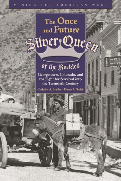 The Once and Future Silver Queen of the Rockies- Georgetown, Colorado, and the Fight for Survival into the Twentieth Century