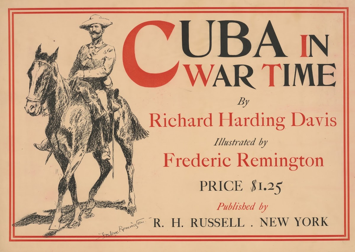 Cuba in war time by Richard Harding Davis illustrated by Frederic Remington 1897