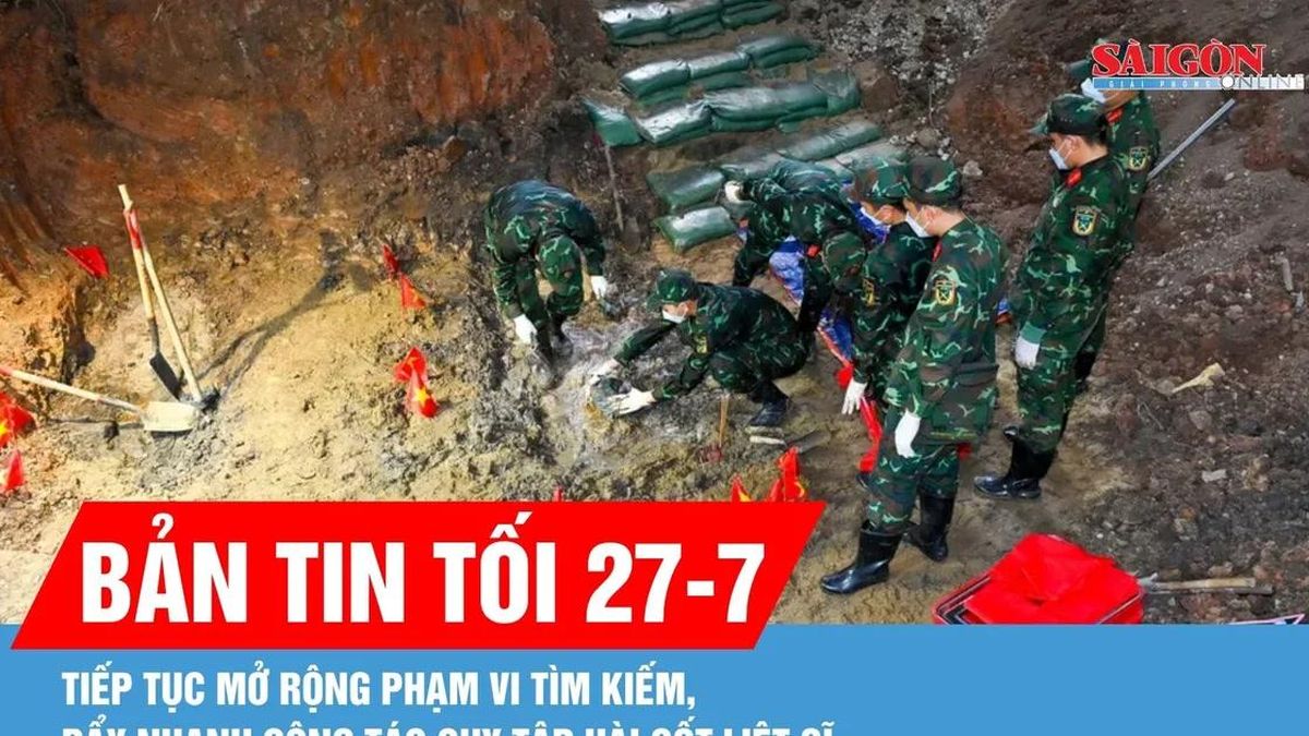 Bản tin tối 27-7: Tiếp tục mở rộng phạm vi tìm kiếm, đẩy nhanh công tác quy tập hài cốt liệt sĩ - Báo Sài Gòn Giải Phóng