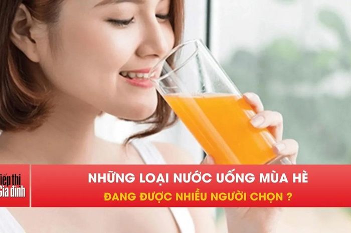 Những loại nước nào được nhiều người chọn uống mùa hè? - Tiếp thị &amp; Gia đình
